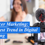 Influencer Marketing: The Latest Trend in Digital Marketing